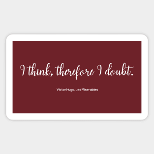 I think therefore I doubt - Les Miserables Quote Sticker